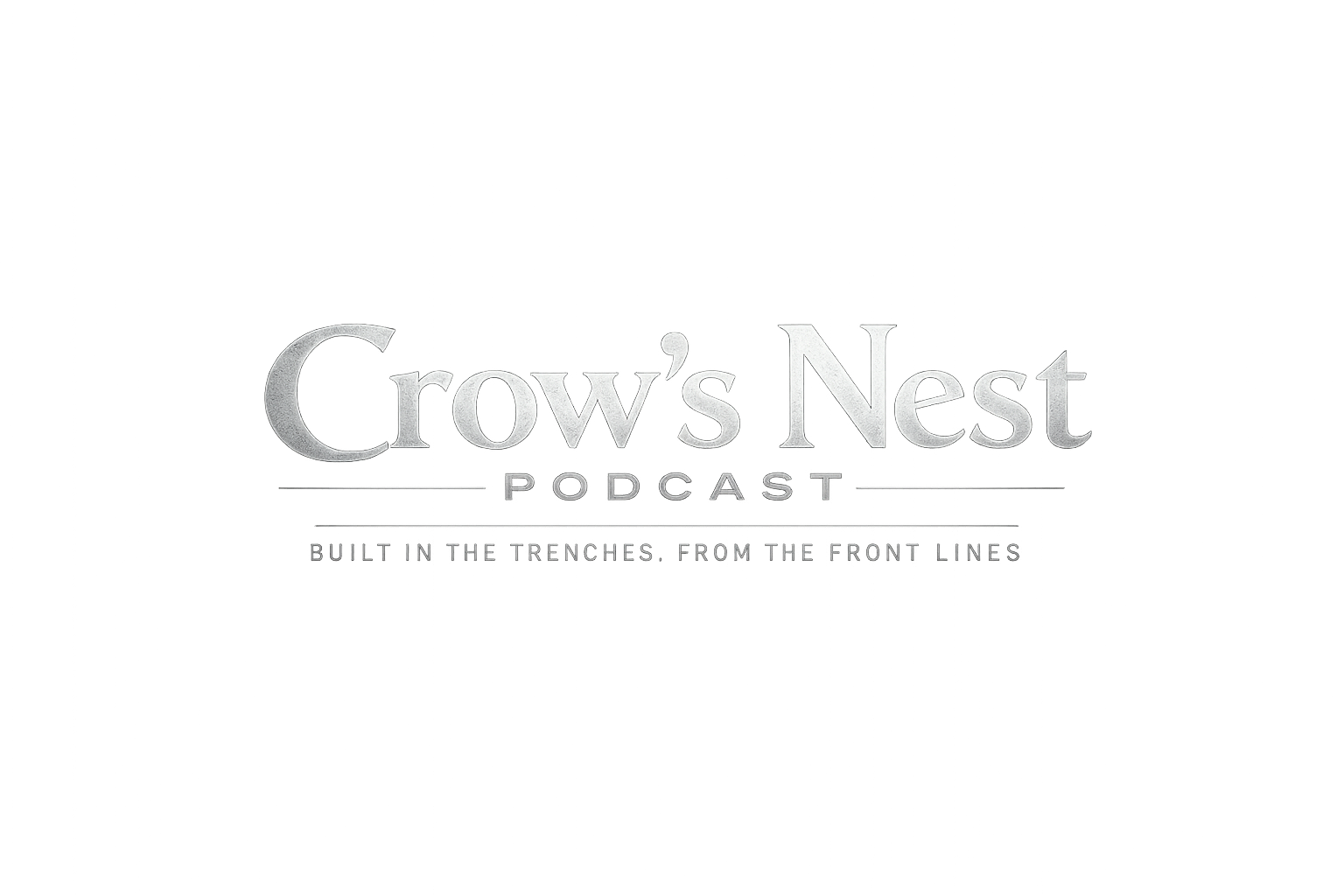 Crow's Nest Podcast — Built in the trenches, from the front lines